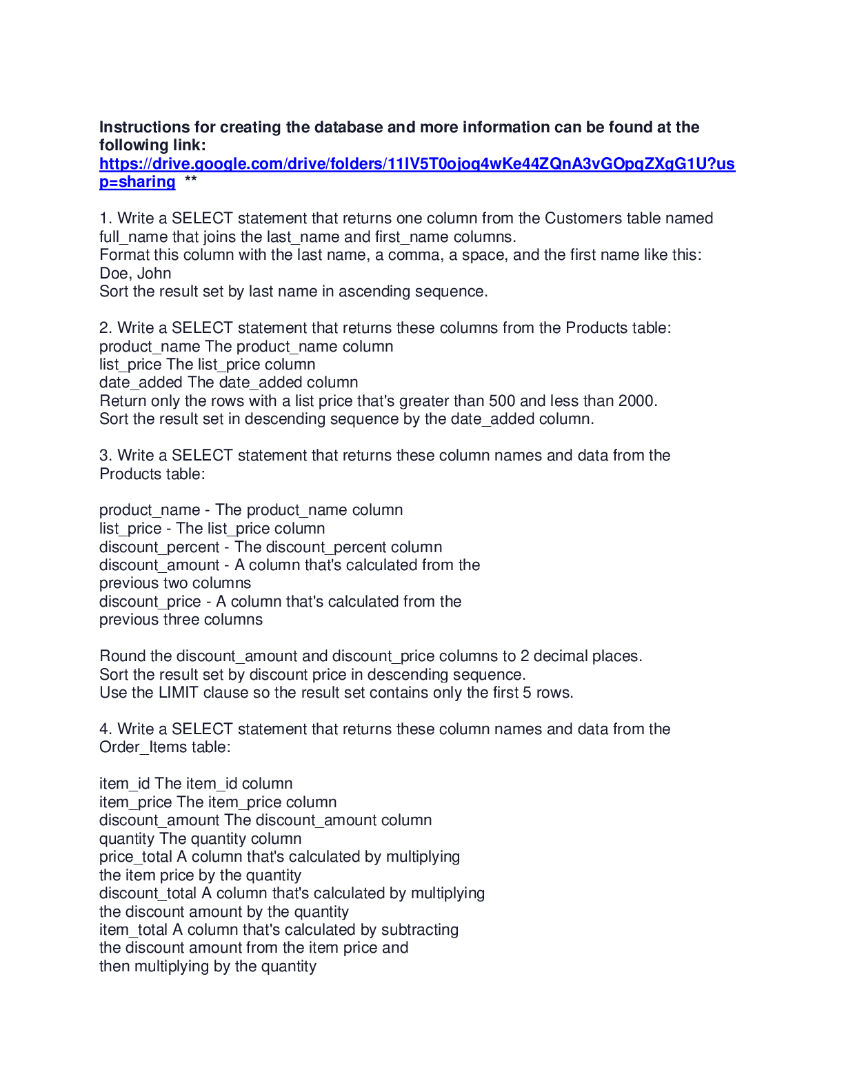 Preview image for CS 206  Write a SELECT statement that returns one column from the Customers table named  full_name that joins the last_name and first_name columns. Format this column with the last name, a comma, a space, and the first name like this: Doe, John Sort the result set by last name in ascending sequence.
